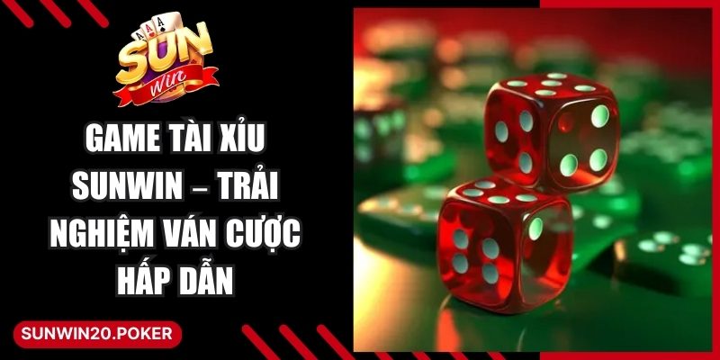 Game Tài Xỉu Sunwin