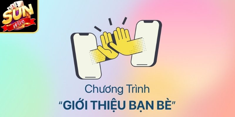 Tìm hiểu chương trình giới thiệu bạn bè tại Sunwin