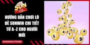 Hướng Dẫn Chơi Lô Đề Sunwin
