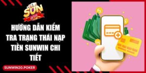 Hướng Dẫn Kiểm Tra Trạng Thái Nạp Tiền Sunwin