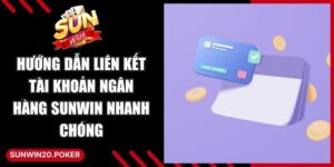 Hướng Dẫn Liên Kết Tài Khoản Ngân Hàng Sunwin
