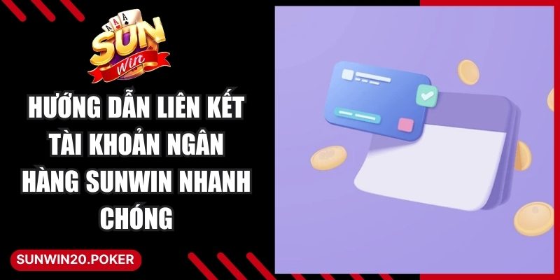 Hướng Dẫn Liên Kết Tài Khoản Ngân Hàng Sunwin