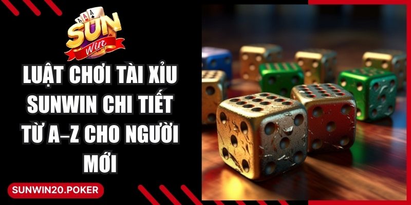 Luật Chơi Tài Xỉu Sunwin