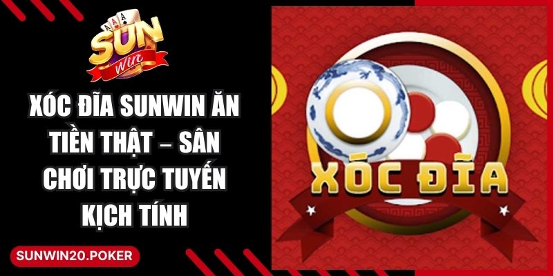 Xóc Đĩa Sunwin Ăn Tiền Thật